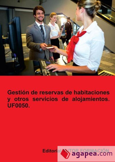 Gestión de reservas de habitaciones y otros servicios de alojamientos. UF0050 Gestión de reservas de habitaciones y otros servicios de alojamientos. UF0050