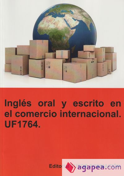 Inglés oral y escrito en el comercio internacional. UF1764 Inglés oral y escrito en el comercio internacional. UF1764