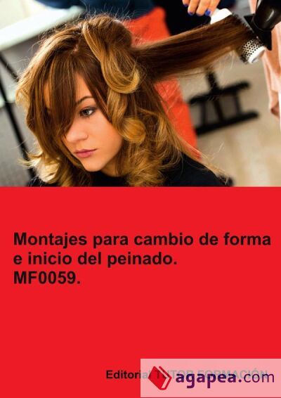 Montajes para cambios de forma e inicio del peinado. MF0059 Montajes para cambios de forma e inicio del peinado. MF0059