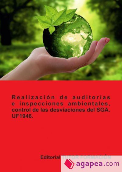Realización de auditorías e inspecciones ambientales, control de las desviaciones del SGA. UF1946 Realización de auditorías e inspecciones ambientales, control de las desviaciones del SGA. UF1946