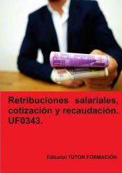 Portada de Retribuciones salariales, cotización y recaudación social. UF0343