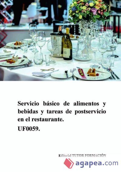 Servicio básico de alimentos y bebidas y tareas de postservicio en el restaurante. UF0059 Servicio básico de alimentos y bebidas y tareas de postservicio en el restaurante. UF0059