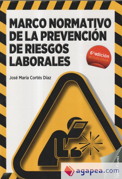 MARCO NORMATIVO DE LA PREVENCION DE RIESGOS LABORALES. 6ªED