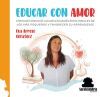 Educar Con Amor: C&oacute;mo Reconocer Las Necesidades Emocionales De Los M&aacute;s Peque&ntilde;os Y Favorecer Su Aprendizaje