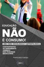 Portada de EDUCAÇÃO NÃO É CONSUMO: Contrapontos ao pensamento jurídico dos tribunais brasileiros numa visão soc (Ebook)