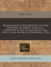 BIATHANATOS A DECLARATION OF THAT PARADOX, OR THESIS, THAT SELF ...