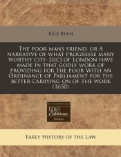 THE POOR MANS FRIEND, OR A NARRATIVE OF WHAT PROGRESSE MANY WORTHY CITI ...