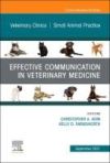 EFFECTIVE COMMUNICATION IN VETERINARY MEDICINE,AN ISSUE OF VETERINARY CLINICS OF