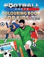 Portada de Football Crazy Colouring Book For Kids Age 8-12