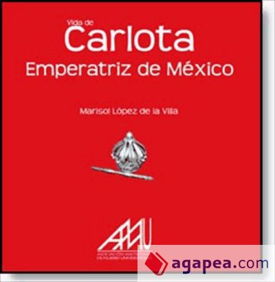 VIDA DE CARLOTA EMPERATRIZ DE MÉXICO (Ebook)