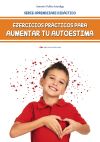 EJERCICIOS PRÁCTICOS PARA AUMENTAR TU AUTOESTIMA (PARA NIÑOS Y ADOLESCENTES DE TODAS LAS EDADES)