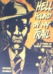 Portada de Hell Hound On My Trail . La leyenda de Robert Johnson