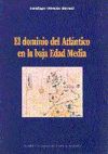 EL DOMINIO DEL ATLÁNTICO EN LA BAJA EDAD MEDIA. LOS TÍTULOS JURÍDICOS DE LA EXPANSIÓN PENÍNSULAR HASTA EL TRATADO DE TORDESILLAS.