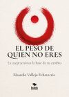 EL PESO DE QUIEN NO ERES