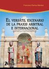 EL VERSATIL ESCENARIO DE LA PRAXIS ARBITRAL E INTERNACIONAL