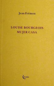 Portada de LOUISE BOURGEOIS MUJER CASA