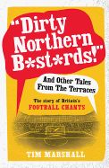 Portada de "Dirty Northern B*st*rds!" and Other Tales from the Terraces: The Story of Britain's Football Chants