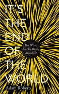 Portada de It's the End of the World: But What Are We Really Afraid Of?
