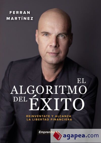El algoritmo del &eacute;xito: Reiv&eacute;ntate y alcanza la libertad financiera