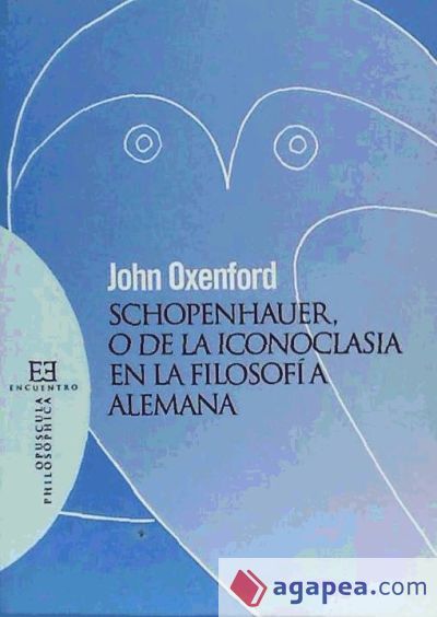 Schopenhauer, o de la Iconoclasia en la Filosof&iacute;a alemana