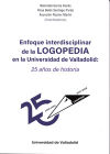 ENFOQUE INTERDISCIPLINAR DE LA LOGOPEDIA EN LA UNIVERSIDAD DE VALLADOLID: 25 AÑOS DE HISTORIA