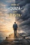 ENTRE EL &laquo;QUIZ&Aacute;&raquo; Y EL &laquo;BASTA&raquo;