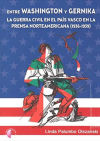 ENTRE WASHINGTON Y GERNIKA: LA GUERRA CIVIL EN EL PAÍS VASCO EN LA PRENSA NORTEAMERICANA (1936-1939)