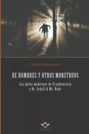 Portada de DE HOMBRES Y OTROS MONSTRUOS: Los mitos modernos de Frankenstein y Dr. Jekyll & Mr. Hyde