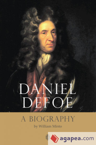 Daniel Defoe. A Biography