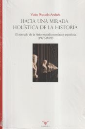 Portada de Hacia una mirada holística de la historia. El ejemplo de la historiografía masónica española (1972-2022)