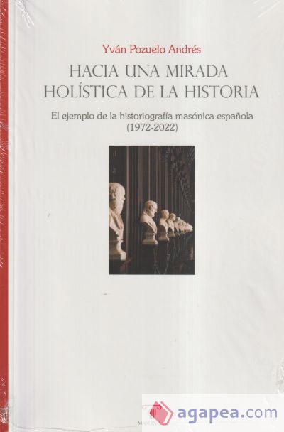 Hacia una mirada holística de la historia. El ejemplo de la historiografía masónica española (1972-2022)