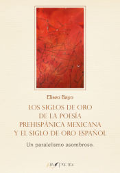 Portada de Los Siglos de Oro de la poesía prehispánica mexicana y el Siglo de Oro español