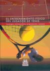 ENTRENAMIENTO FÍSICO DEL JUGADOR DE TENIS, EL. Fisiología, entrenamiento, programación, sesiones