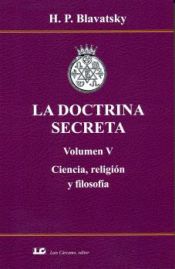 Portada de LA DOCTRINA SECRETA. Volumen V. Ciencia, religión y filosofía