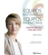 EQUIPOS MOTIVADOS. EQUIPOS PRODUCTIVOS. MANUAL PRACTICO PARA DIRECTIVOS