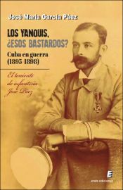 Portada de Los yanquis, ¿esos bastardos? Cuba en guerra (1895-1898)