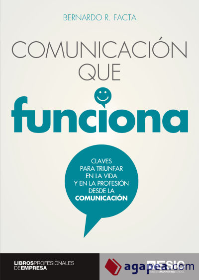 Comunicación que funciona: Claves para triunfar en la vida y en la profesión desde la comunicación