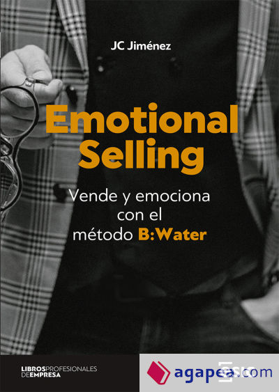 EMOTIONAL SELLING: VENDE Y EMOCIONA CON EL MÉTODO B: WATER