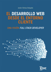 Portada de El desarrollo web desde el entorno cliente: Una visión Full Stack Developer