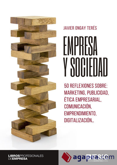 Empresa y sociedad: 50 reflexiones sobre: marketing, publicidad, ética empresarial, comunicación, emprendimiento, digitalización