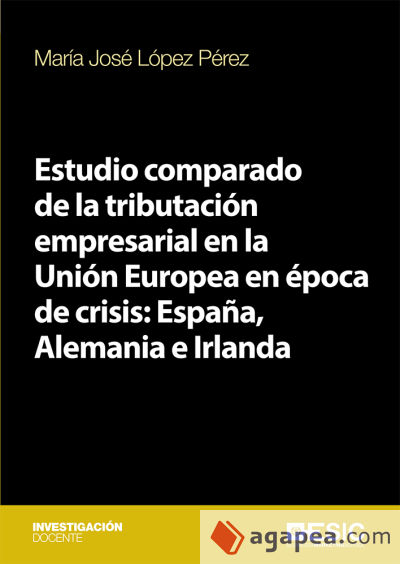 Estudio comparado de la tributación empresarial en la Unión Europea en época de crisis: España, Alemania e Irlanda