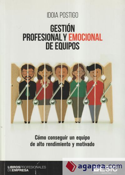 Gestión profesional y emocional de equipos: Cómo conseguir un equipo de alto rendimiento y motivado