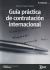 Portada de Guía práctica de la contratación internacional, de Alfonso Ortega Giménez