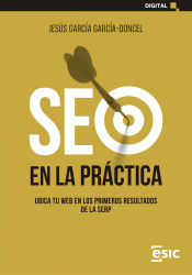 Portada de SEO EN LA PRÁCTICA: UBICA TU WEB EN LOS PRIMEROS RESULTADOS DE LA SERP