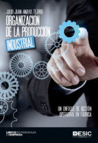 Portada de Organización de la producción industrial. Un enfoque de gestión operativa en fábrica (Ebook)