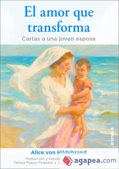 EL AMOR QUE TRANSFORMA - ALICE VON HILDEBRAND - 9788431340780