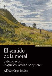 Portada de El sentido de la moral: Saber querer lo que en verdad se quiere