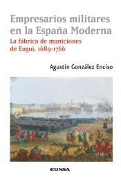 Portada de Empresarios militares en la España Moderna: La fábrica de municiones de Eugui, 1689-1766