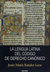 Portada de La lengua latina del c&oacute;digo de Derecho Can&oacute;nico