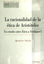 Portada de La racionalidad de la ética de Aristóteles: un estudio sobre ética a Nicódemos I